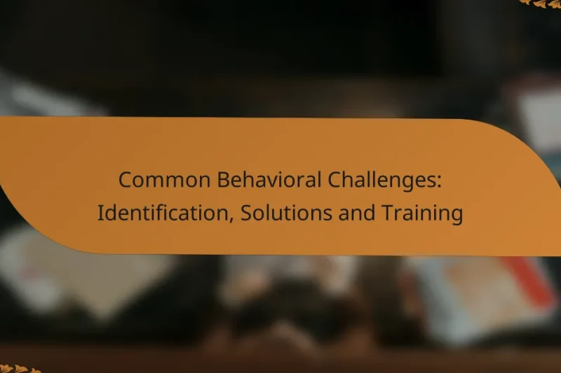 Common Behavioral Challenges: Identification, Solutions and Training