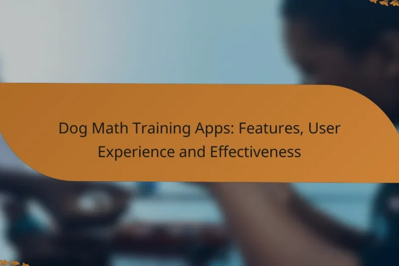 Dog Math Training Apps: Features, User Experience and Effectiveness