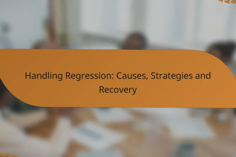 Handling Regression: Causes, Strategies and Recovery