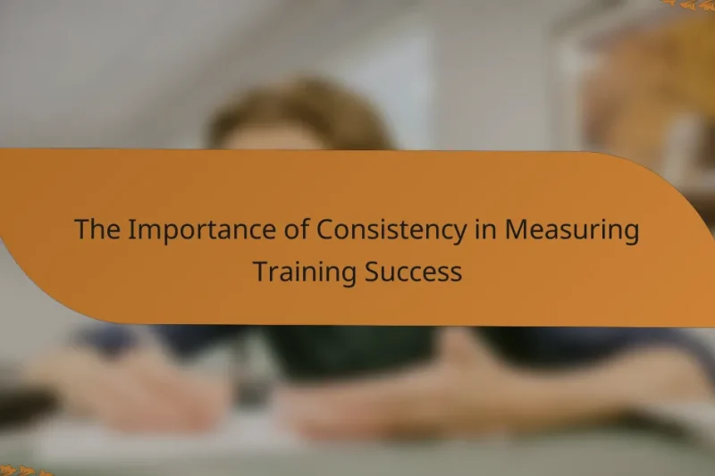 The Importance of Consistency in Measuring Training Success