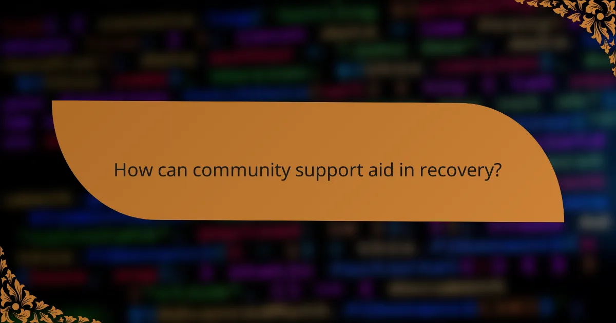 How can community support aid in recovery?