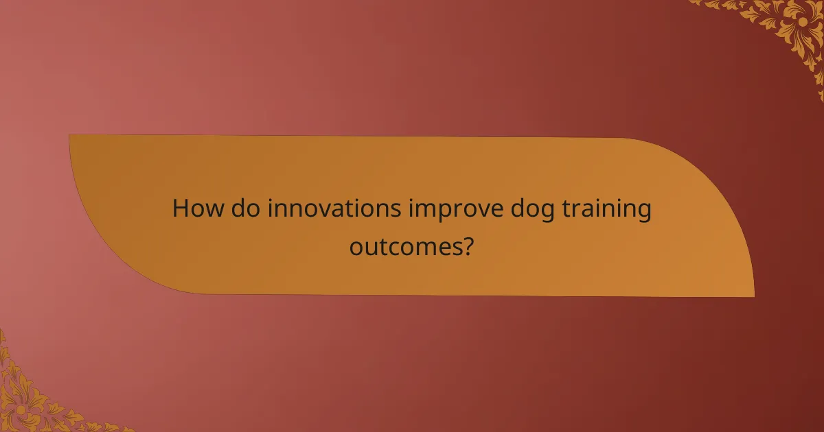 How do innovations improve dog training outcomes?