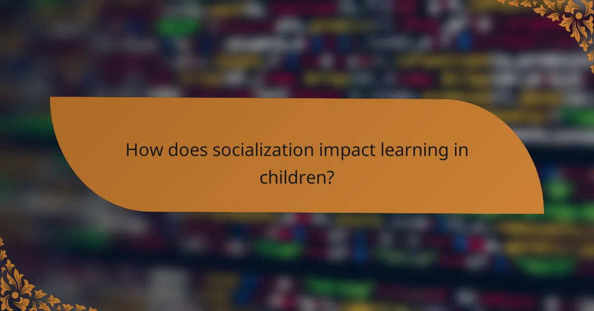 How does socialization impact learning in children?