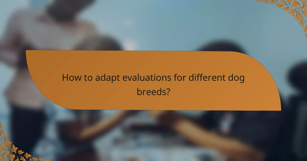 How to adapt evaluations for different dog breeds?
