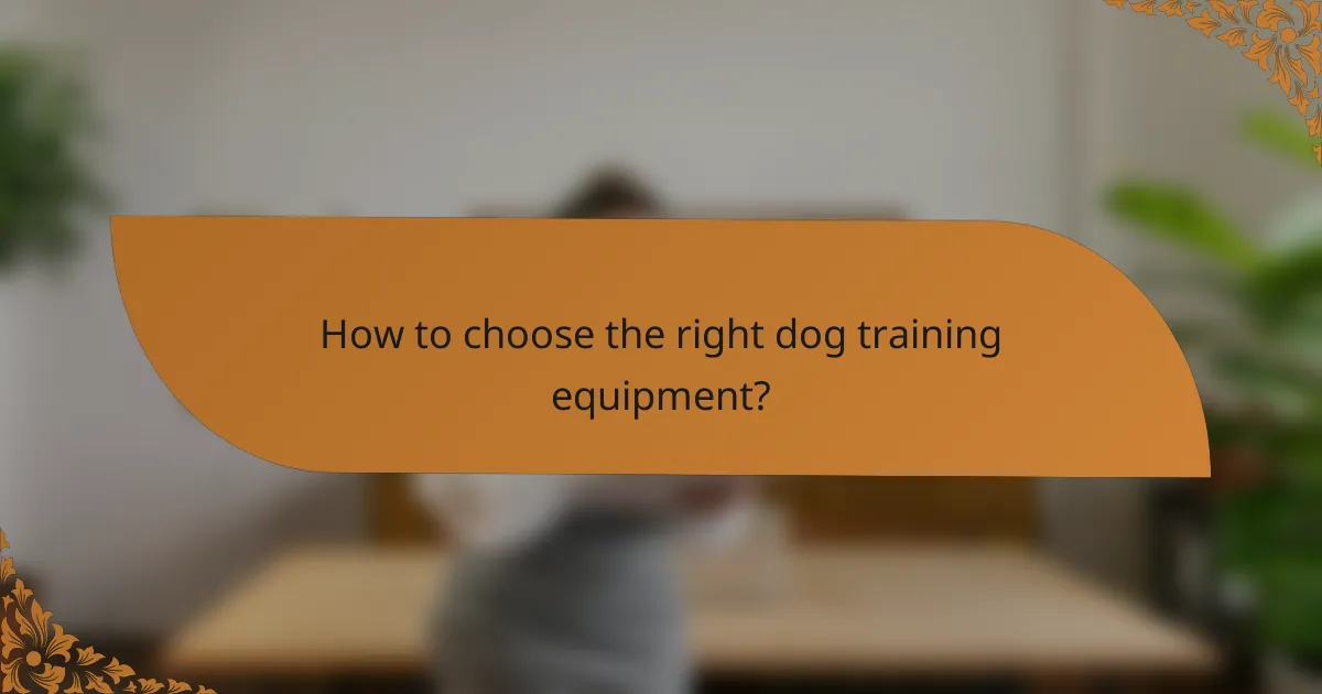 How to choose the right dog training equipment?