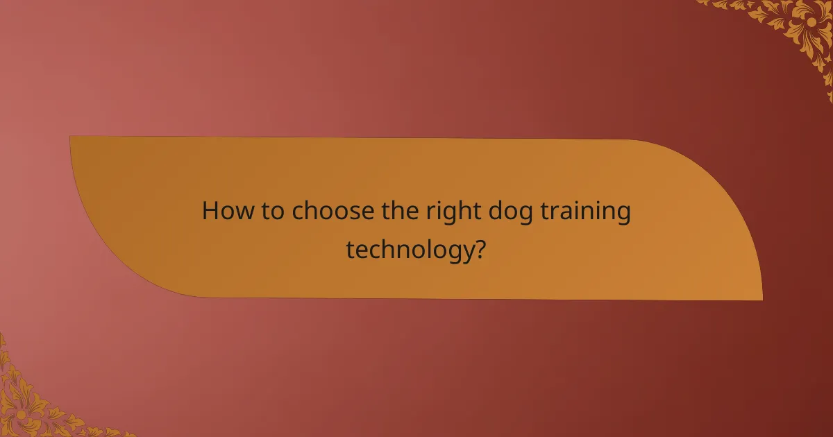 How to choose the right dog training technology?