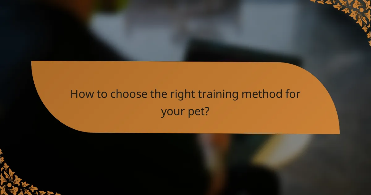 How to choose the right training method for your pet?