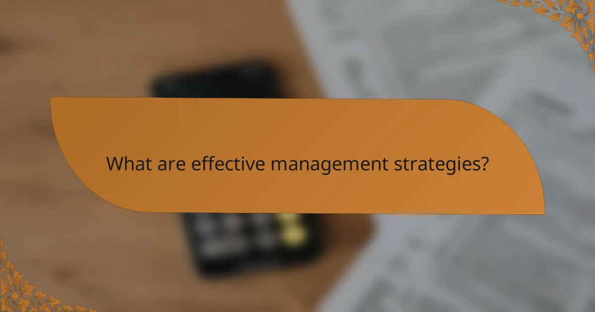 What are effective management strategies?