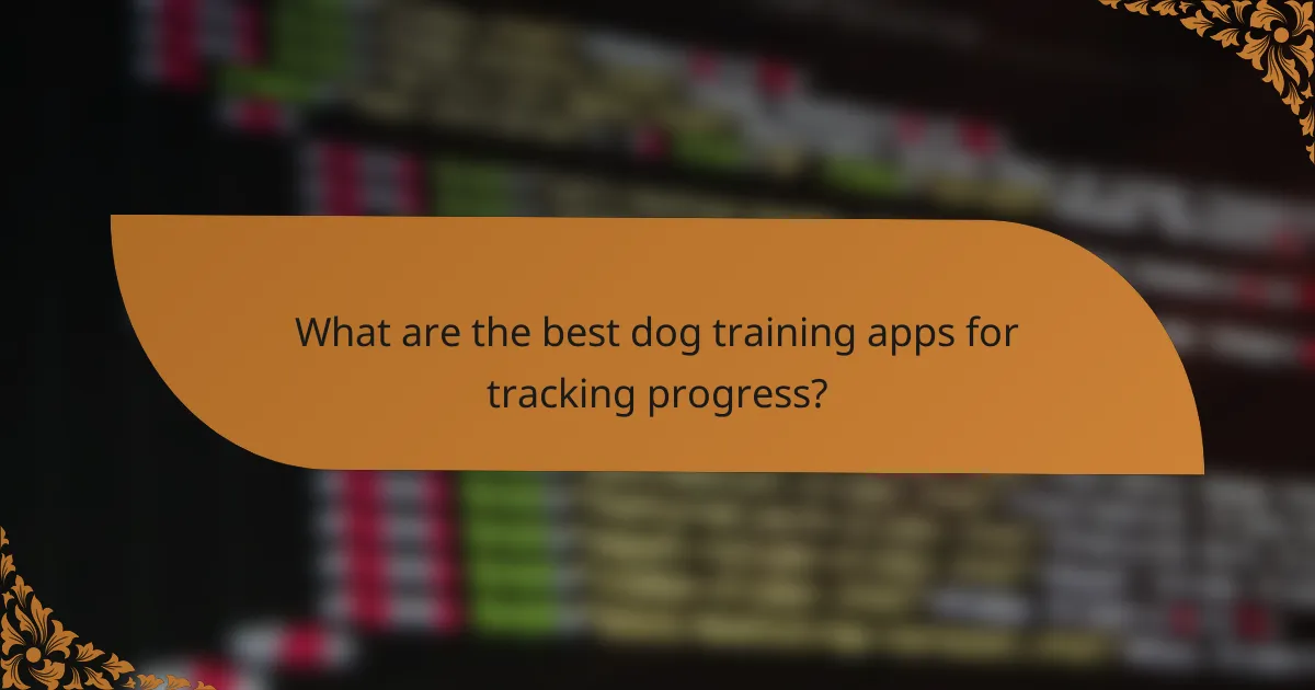 What are the best dog training apps for tracking progress?