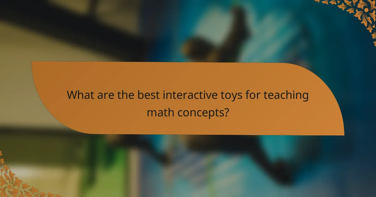 What are the best interactive toys for teaching math concepts?