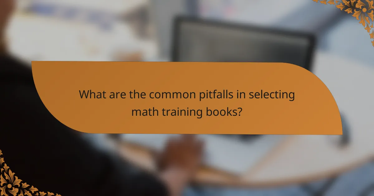 What are the common pitfalls in selecting math training books?