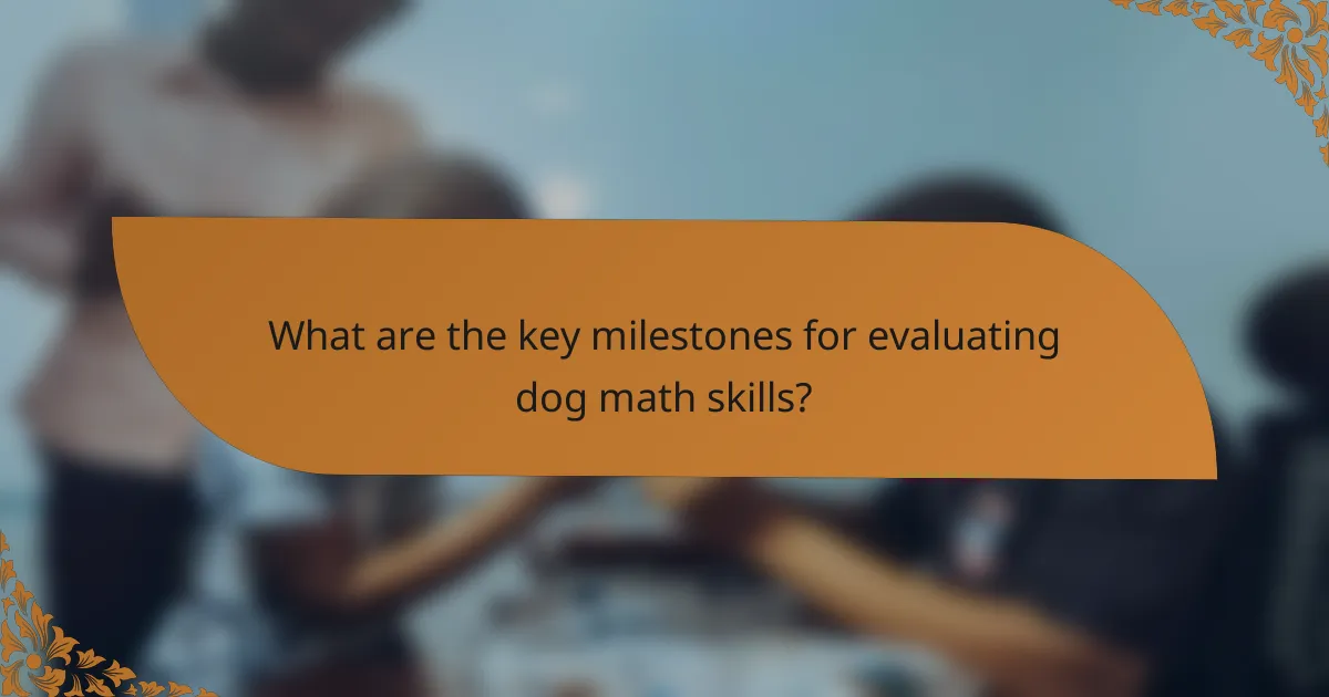What are the key milestones for evaluating dog math skills?