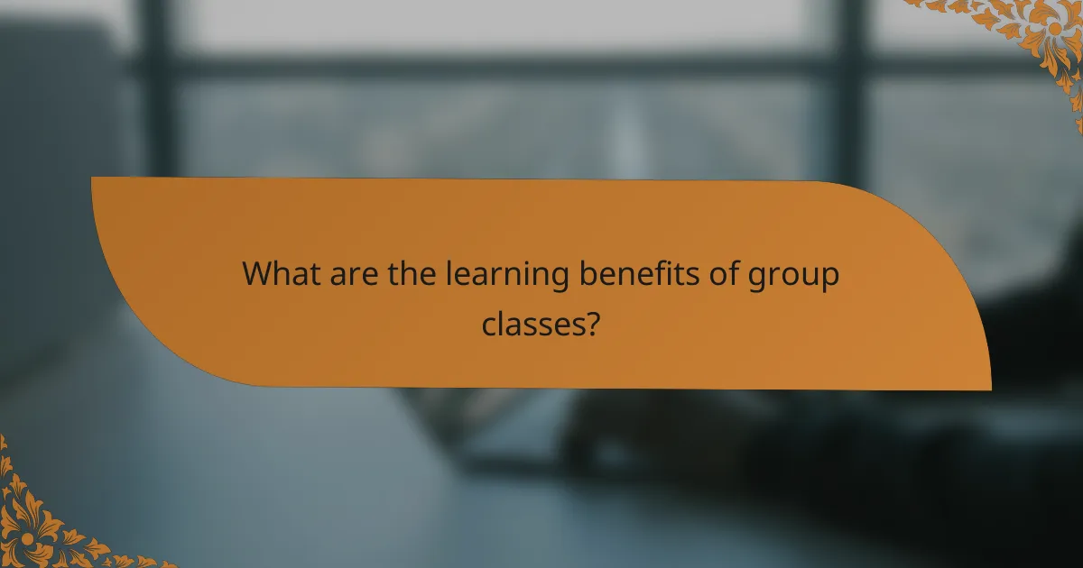 What are the learning benefits of group classes?