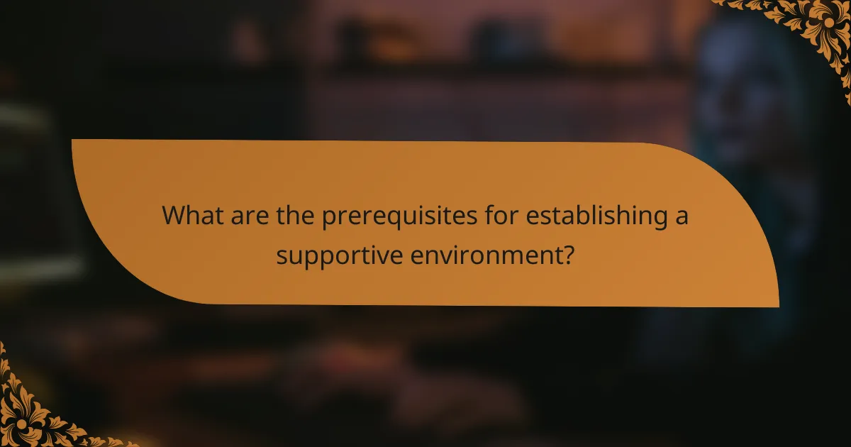 What are the prerequisites for establishing a supportive environment?