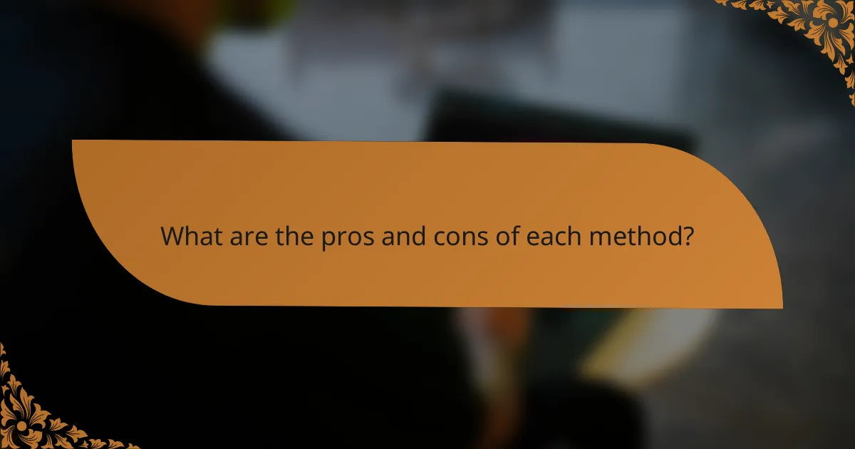What are the pros and cons of each method?