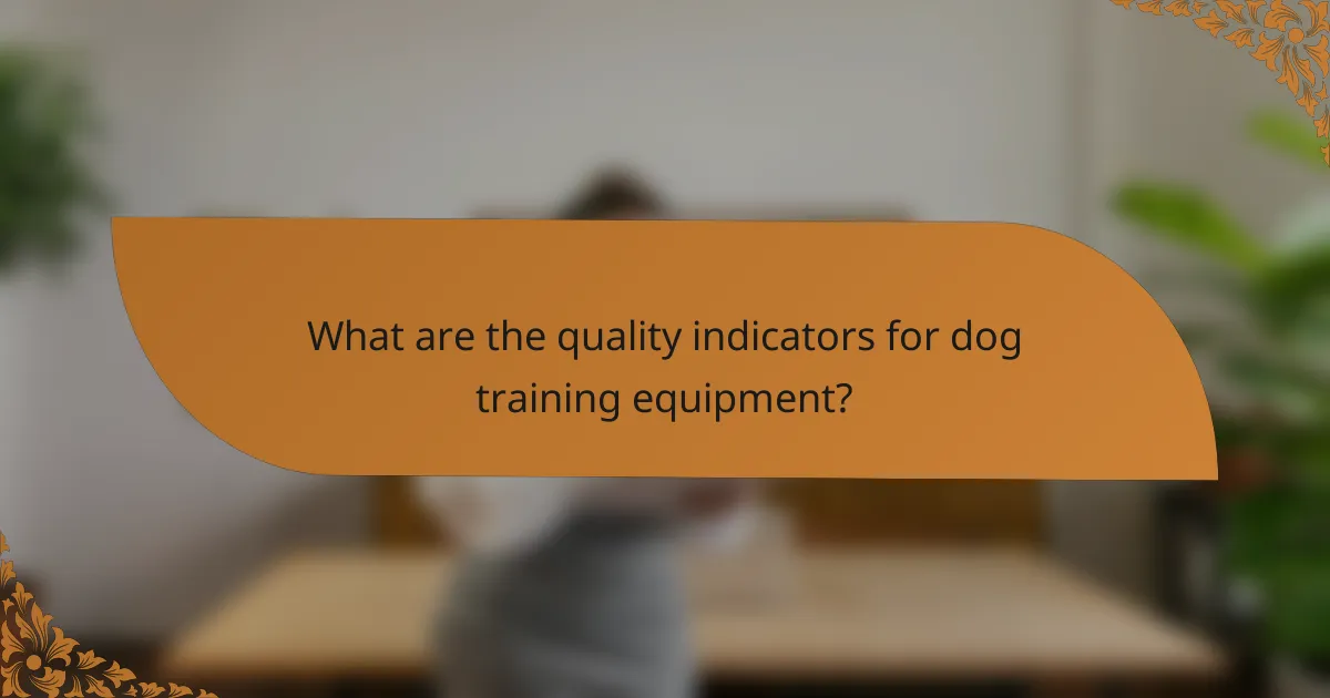 What are the quality indicators for dog training equipment?