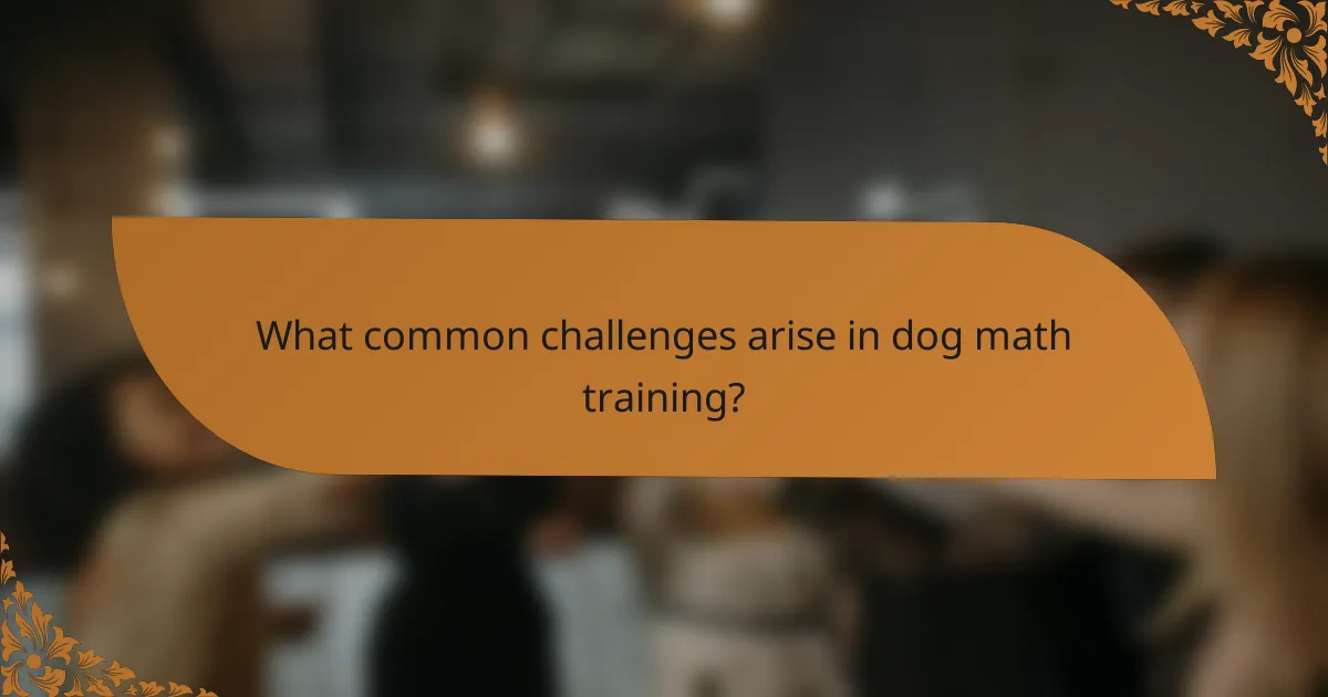 What common challenges arise in dog math training?