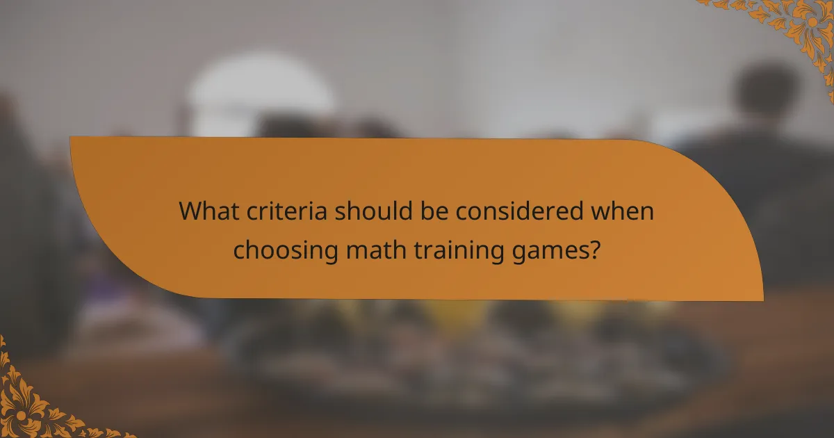 What criteria should be considered when choosing math training games?