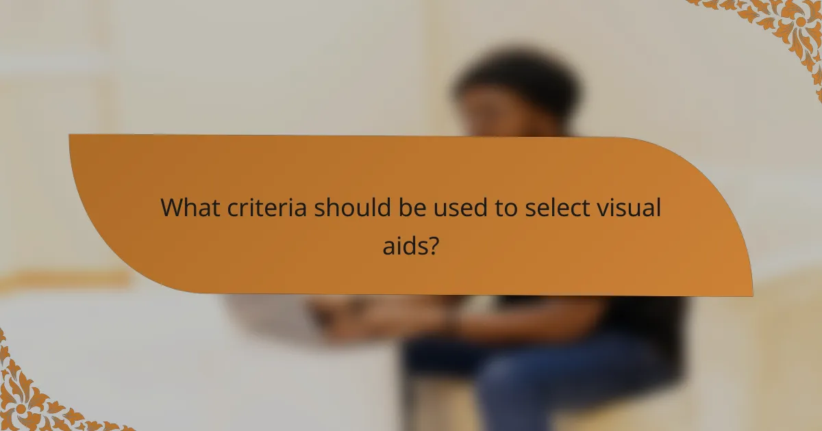 What criteria should be used to select visual aids?