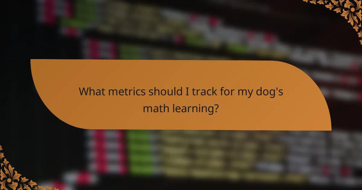 What metrics should I track for my dog's math learning?