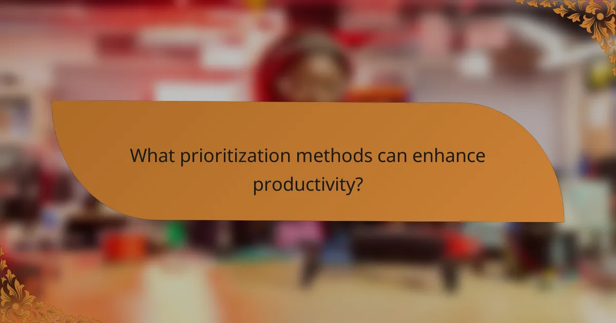What prioritization methods can enhance productivity?