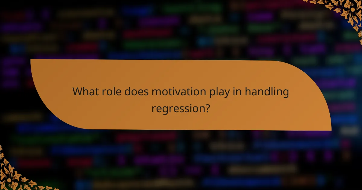 What role does motivation play in handling regression?