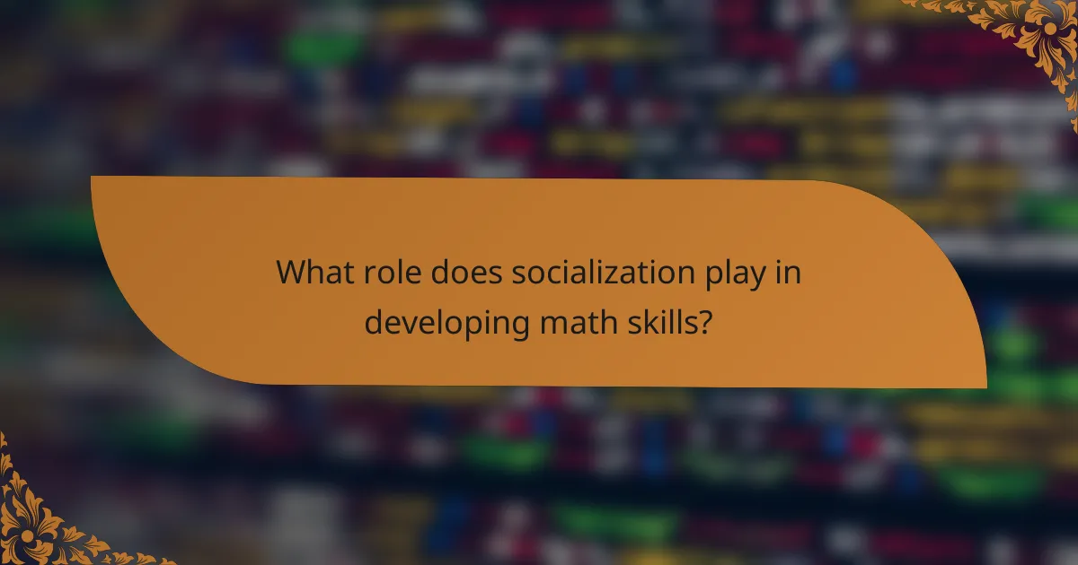 What role does socialization play in developing math skills?