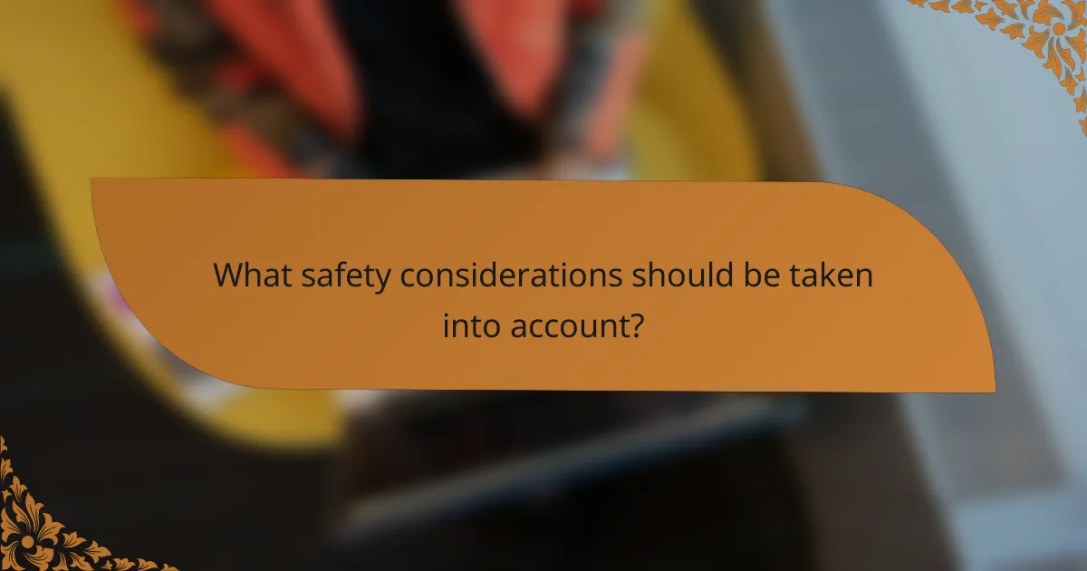 What safety considerations should be taken into account?