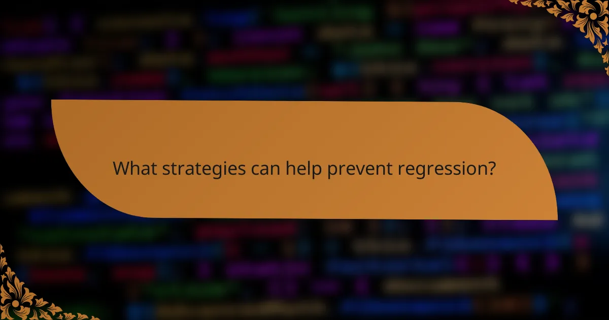 What strategies can help prevent regression?